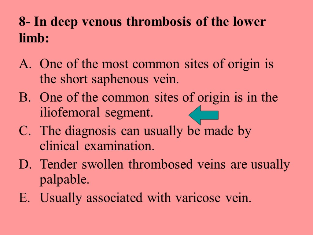 8- In deep venous thrombosis of the lower limb: One of the most common